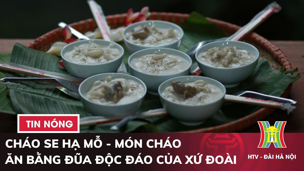 Cháo se Hạ Mỗ - món cháo ăn bằng đũa độc đáo của xứ Đoài  | Tin nóng nhất hôm nay