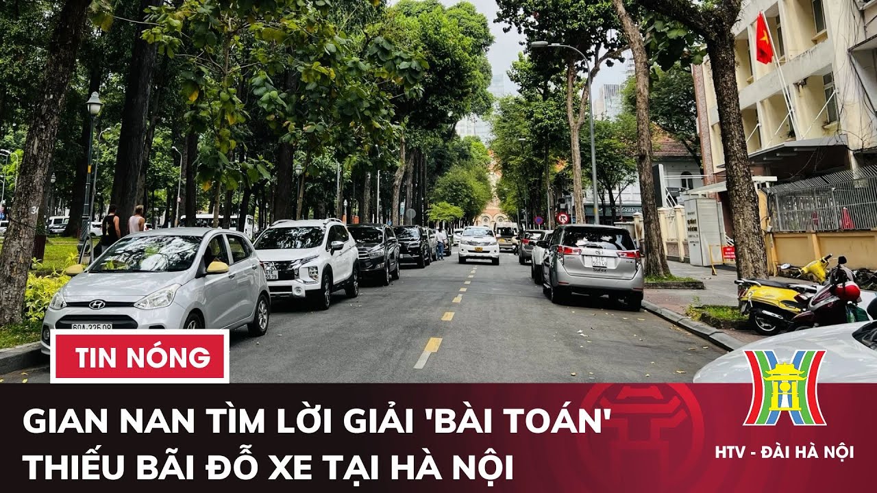 Gian nan tìm lời giải 'bài toán' thiếu bãi đỗ xe tại Hà Nội | Tin nóng nhất hôm nay