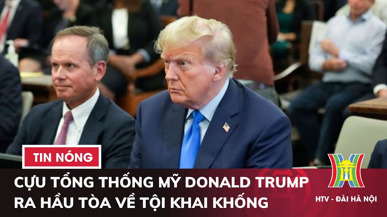 Cựu Tổng thống Mỹ Donald Trump ra hầu tòa về tội khai khống | Tin thế giới