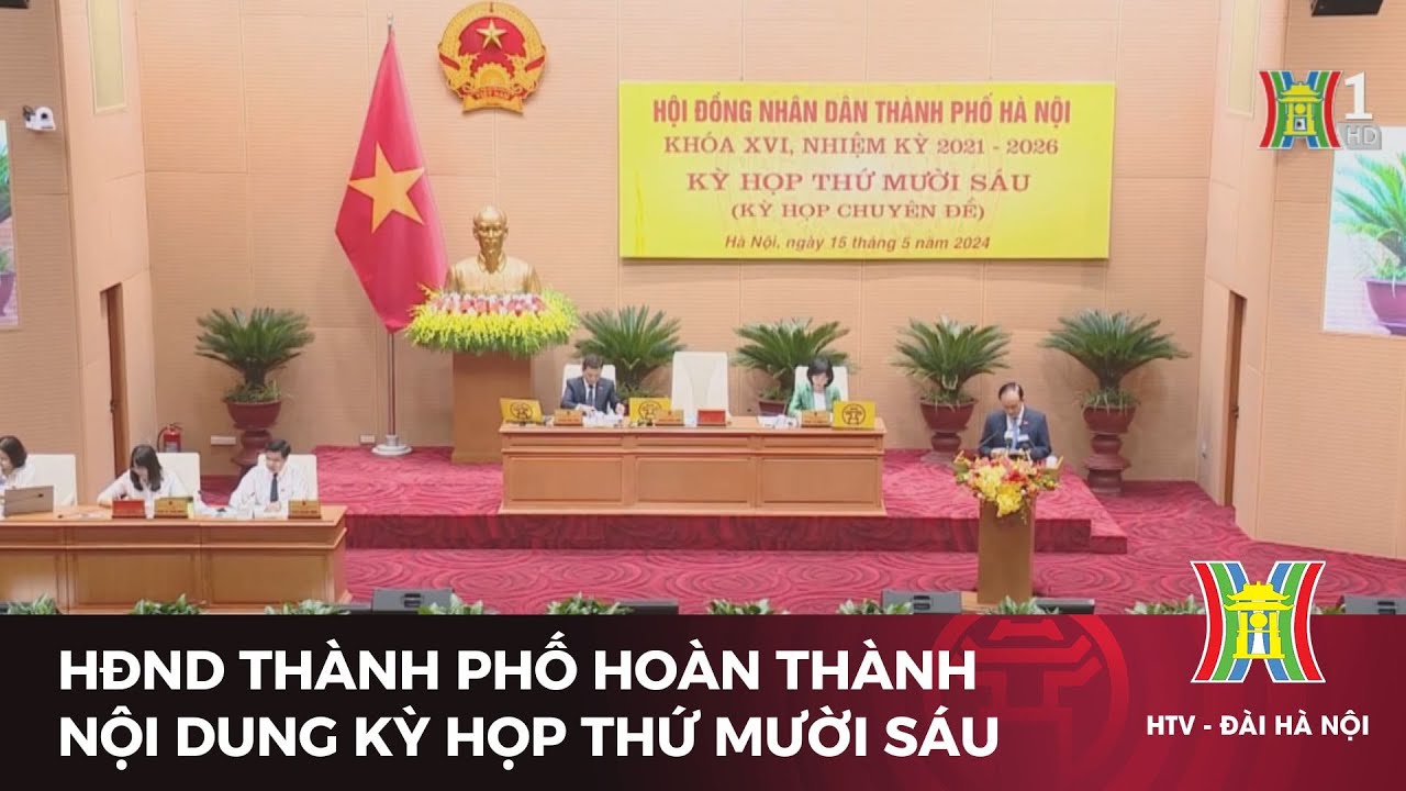 HĐND thành phố hoàn thành nội dung kỳ họp thứ mười sáu | Tin mới nhất hôm nay