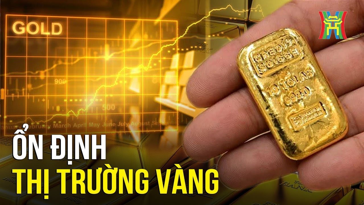 Ổn định thị trường Vàng | Vấn đề kinh tế