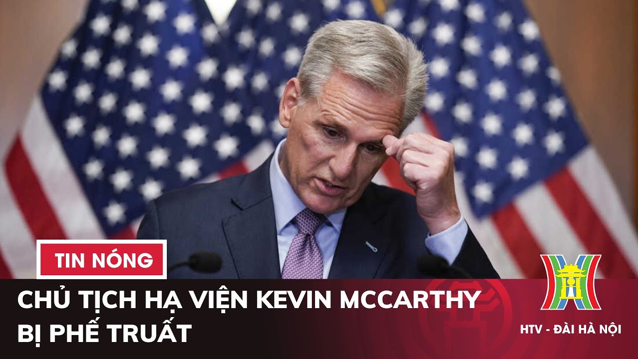 Chủ tịch Hạ viện Kevin McCarthy bị phế truất | Tin thế giới