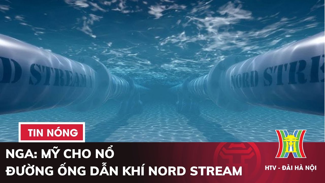 Nga: Mỹ cho nổ đường ống dẫn khí Nord Stream | Tin quốc tế mới nhất