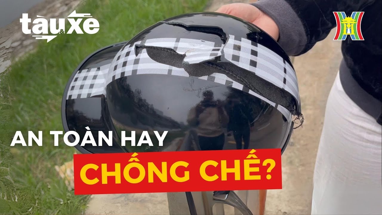 Mũ bảo hiểm kém chất lượng vẫn còn tràn lan | Tàu và xe