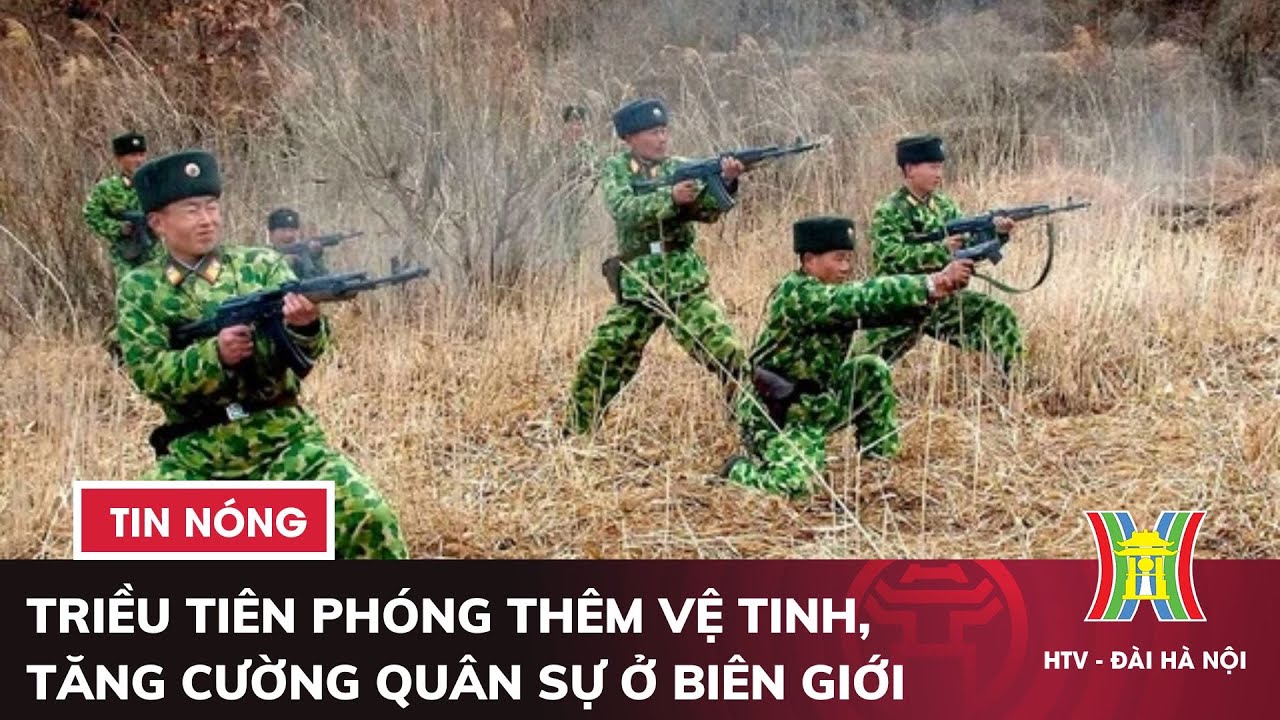 Triều Tiên tuyên bố phóng thêm vệ tinh, tăng cường quân sự ở biên giới | Tin quốc tế mới nhất