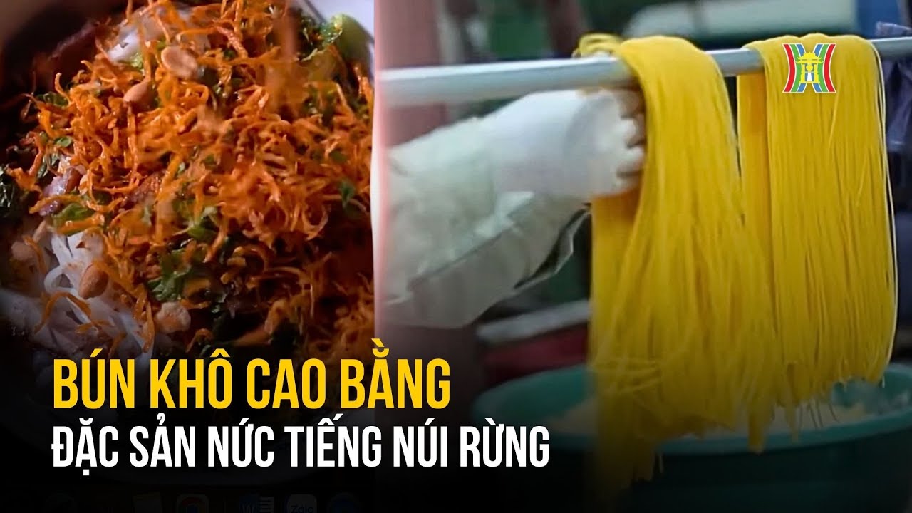 Bún khô Cao Bằng: Đặc sản nức tiếng núi rừng | Trăm miền hội tụ