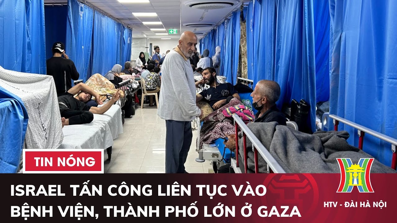 Xung đột Hamas-Israel: Israel tấn công liên tục vào bệnh viện, thành phố lớn ở Gaza | Tin quốc tế