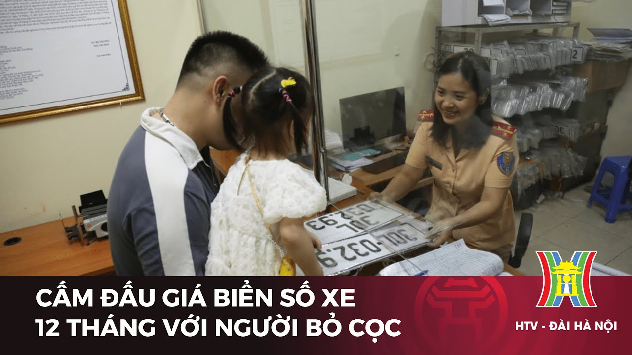 Cấm đấu giá biển số xe 12 tháng với người bỏ cọc | Tin tức mới nhất hôm nay