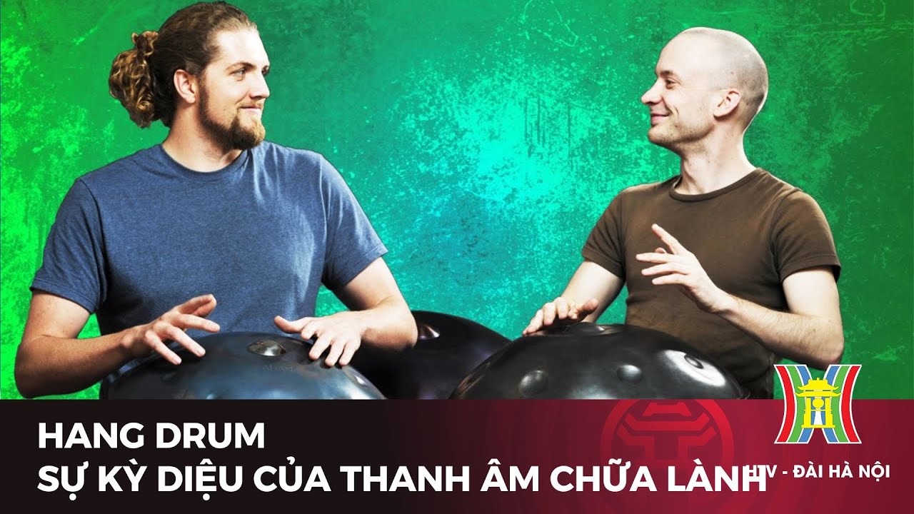 Hang drum - Sự kỳ diệu của thanh âm chữa lành | Tin tức mới nhất hôm nay