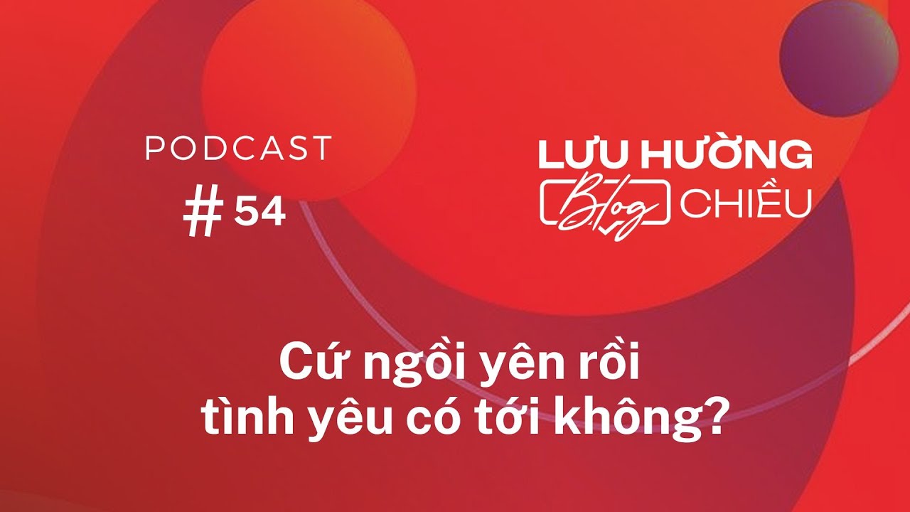 Cứ ngồi yên rồi tình yêu có tới không?  | Lưu Hường Blog