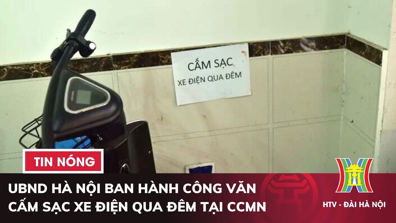 UBND Hà Nội ban hành Công văn cấm sạc xe điện qua đêm tại ccmn | Tin nóng