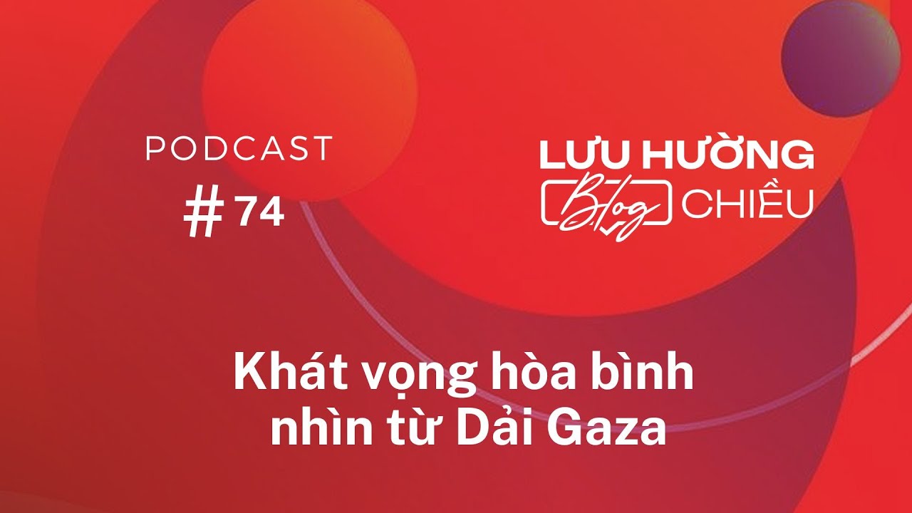 Khát vọng hòa bình nhìn từ Dải Gaza | Lưu Hường Blog