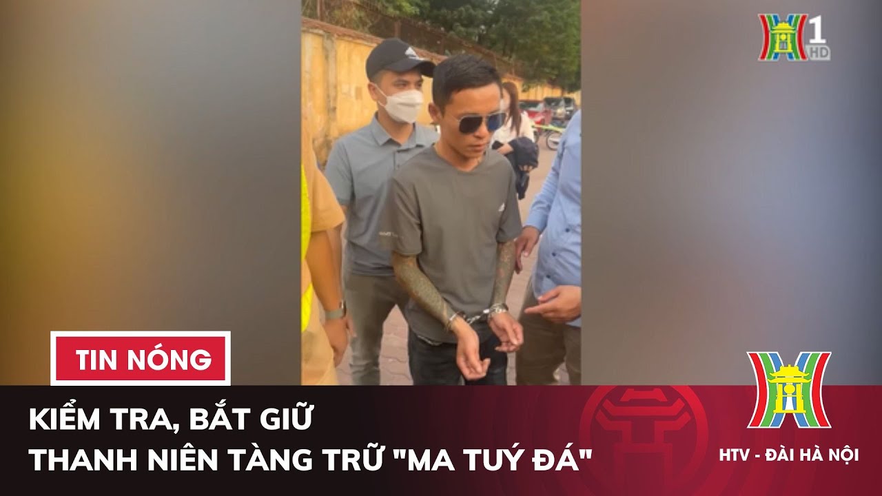 Kiểm tra, bắt giữ thanh niên tàng trữ "ma tuý đá" | Tin nóng