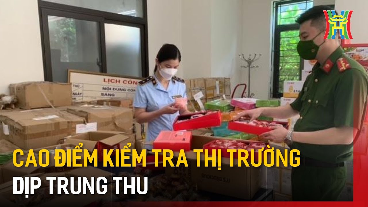 Cao điểm kiểm tra thị trường dịp trung thu | Tin tức