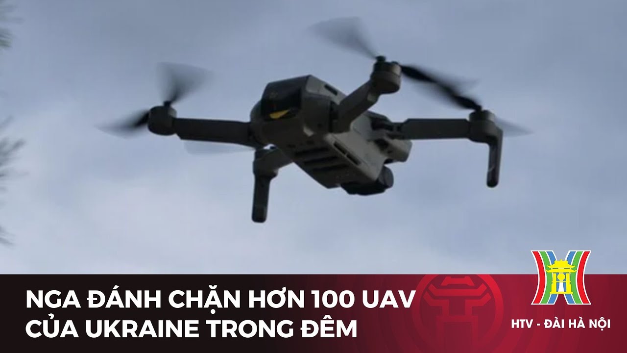 Nga đánh chặn hơn 100 UAV của Ukraine trong đêm | Tin tức mới nhất hôm nay | Tin quốc tế