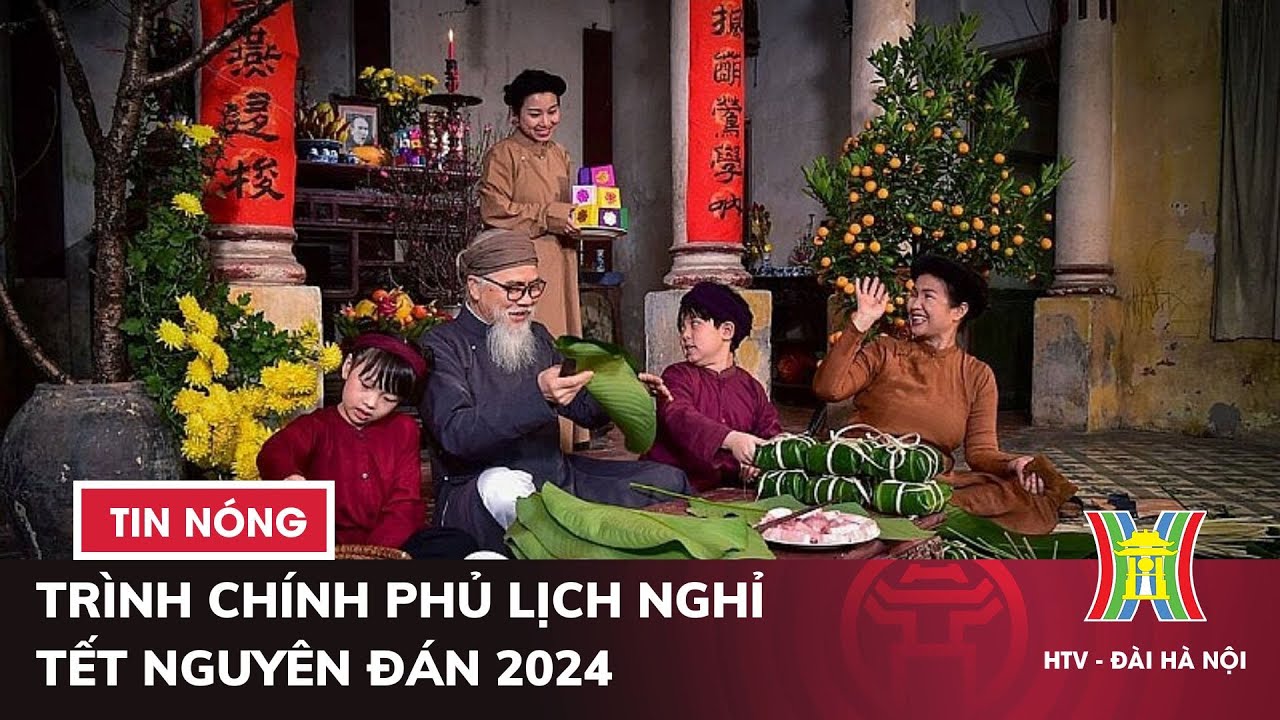 Trình Chính phủ lịch nghỉ Tết Nguyên đán 2024 từ 29 tháng chạp | Tin nóng nhất hôm nay