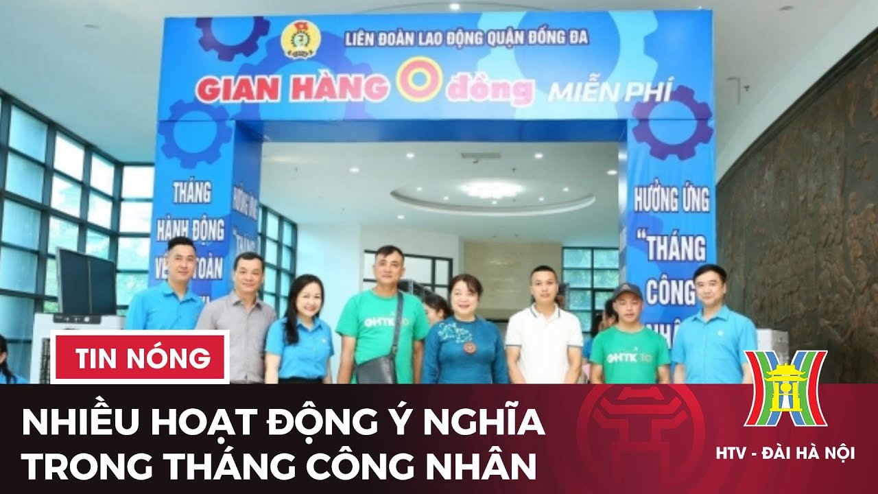 Nhiều hoạt động ý nghĩa trong tháng công nhân | Tin tức mới nhất hôm nay