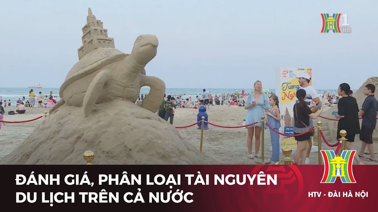 Đánh giá, phân loại tài nguyên du lịch trên cả nước | Tin mới nhất hôm nay