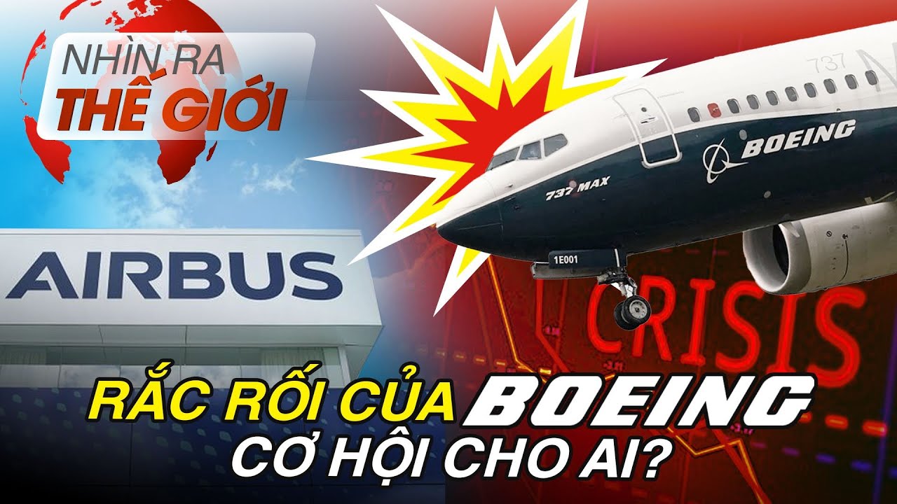 Boeing thất thế , cơ hội cho các đối thủ | Nhìn ra thế giới