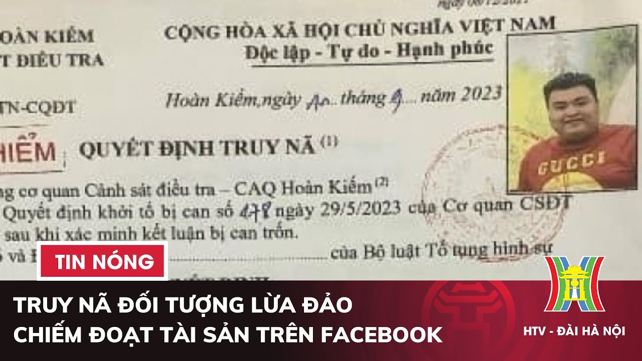 Truy nã đối tượng lừa đảo chiếm đoạt tài sản trên Facebook | Tin nóng