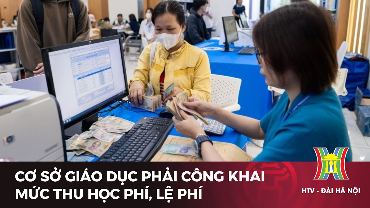 Cơ sở giáo dục phải công khai mức thu học phí, lệ phí | Tin tức mới nhất hôm nay