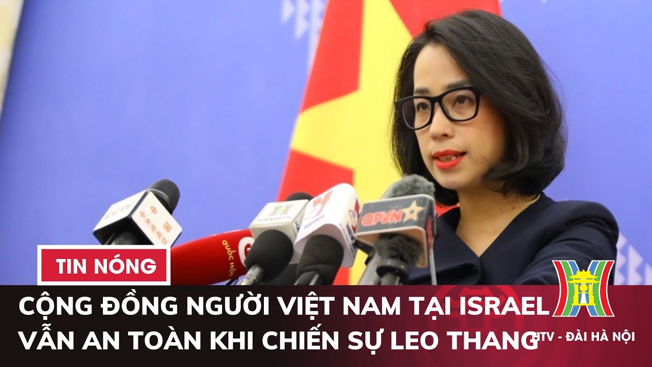 Cộng đồng người Việt Nam tại Israel vẫn an toàn khi chiến sự leo thang | Tin nóng nhất trong ngày