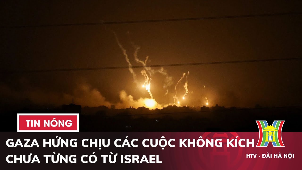 Gaza hứng chịu các cuộc không kích chưa từng có từ Israel | Tin quốc tế mới nhất