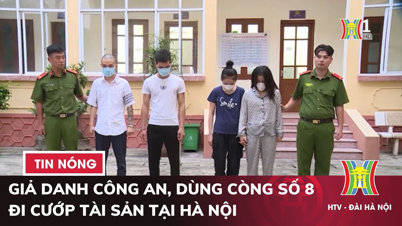 Giả danh công an, dùng còng số 8 đi cướp tài sản tại Hà Nội | Tin nóng nhất hôm nay