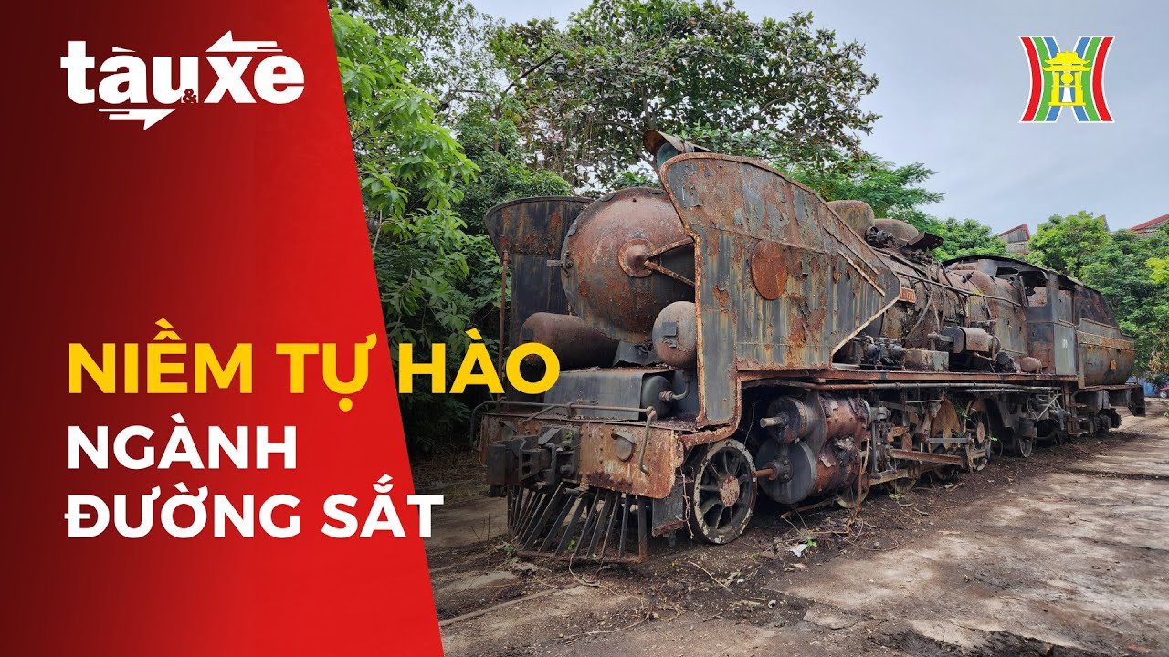 Đầu máy xe lửa Tự Lực - Niềm tự hào của ngành đường sắt | Tàu và Xe