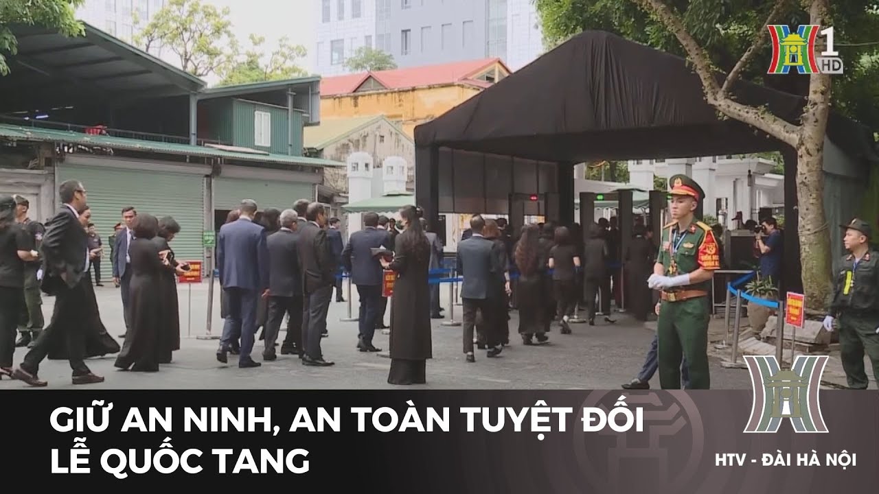 Giữ an ninh, an toàn tuyệt đối lễ Quốc tang | Tin tức