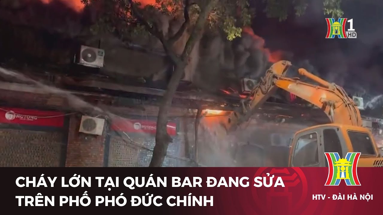 Cháy lớn tại quán bar đang sửa trên phố Phó Đức Chính | Tin tức