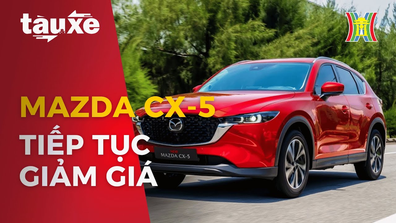 Mazda CX-5 tiếp tục giảm giá | Tàu và xe