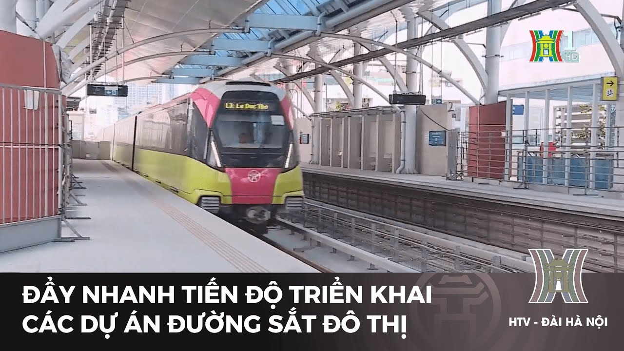 Đẩy nhanh tiến độ triển khai các dự án đường sắt đô thị | Tin tức