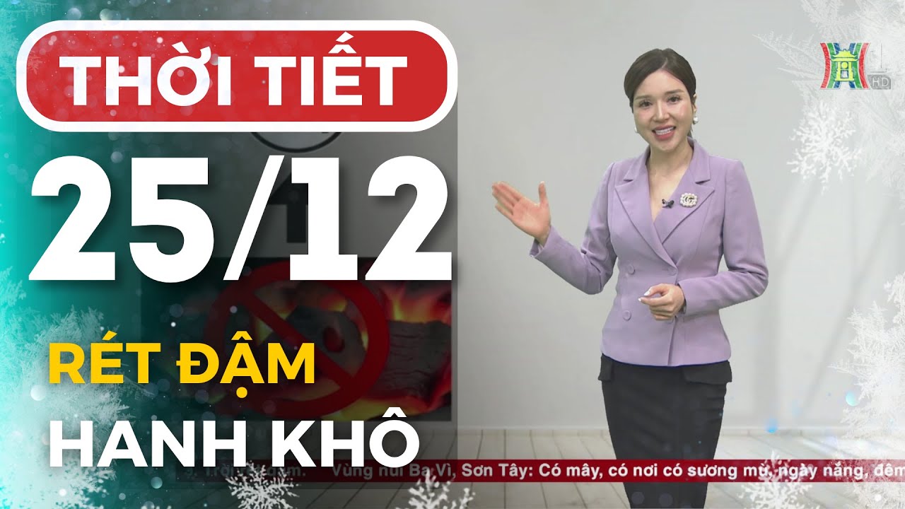 Dự báo thời tiết hôm nay ngày mai 25/12 | Dự báo thời tiết đêm nay mới nhất | Thời tiết 3 ngày tới