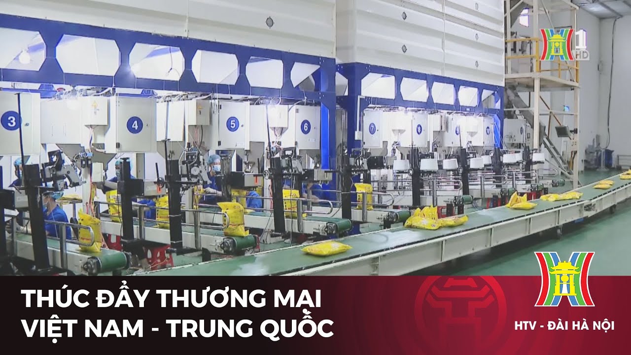 Thúc đẩy thương mại Việt Nam - Trung Quốc | Tin tức mới nhất hôm nay