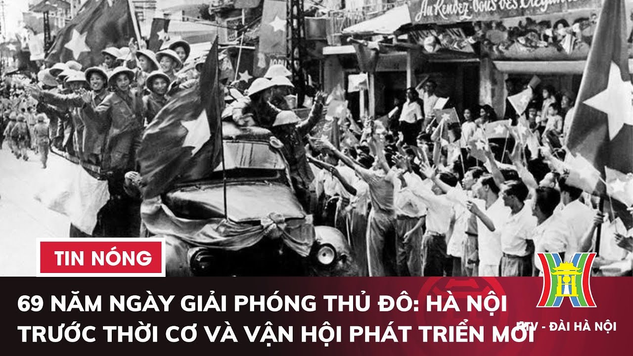 69 năm Ngày Giải phóng Thủ đô: Hà Nội đứng trước thời cơ và vận hội phát triển mới | Tin tức