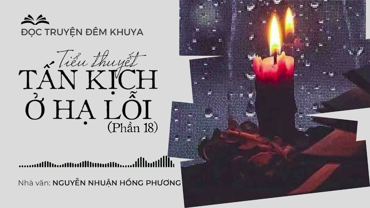 Tiểu thuyết 'Tấn kịch ở Hạ Lỗi' (Phần 18) - Nguyễn Nhuận Hồng Phương | Truyện đêm khuya hay nhất