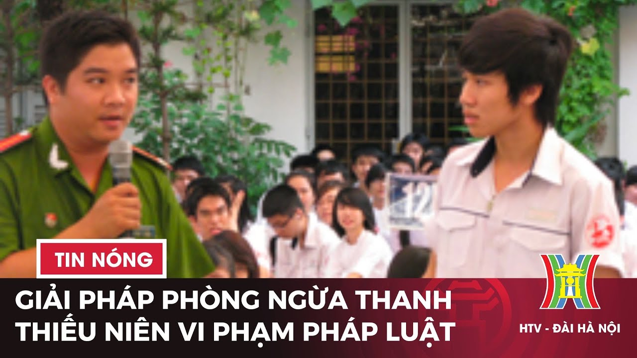 Giải pháp phòng ngừa thanh thiếu niên vi phạm pháp luật | Tin tức mới nhất hôm nay