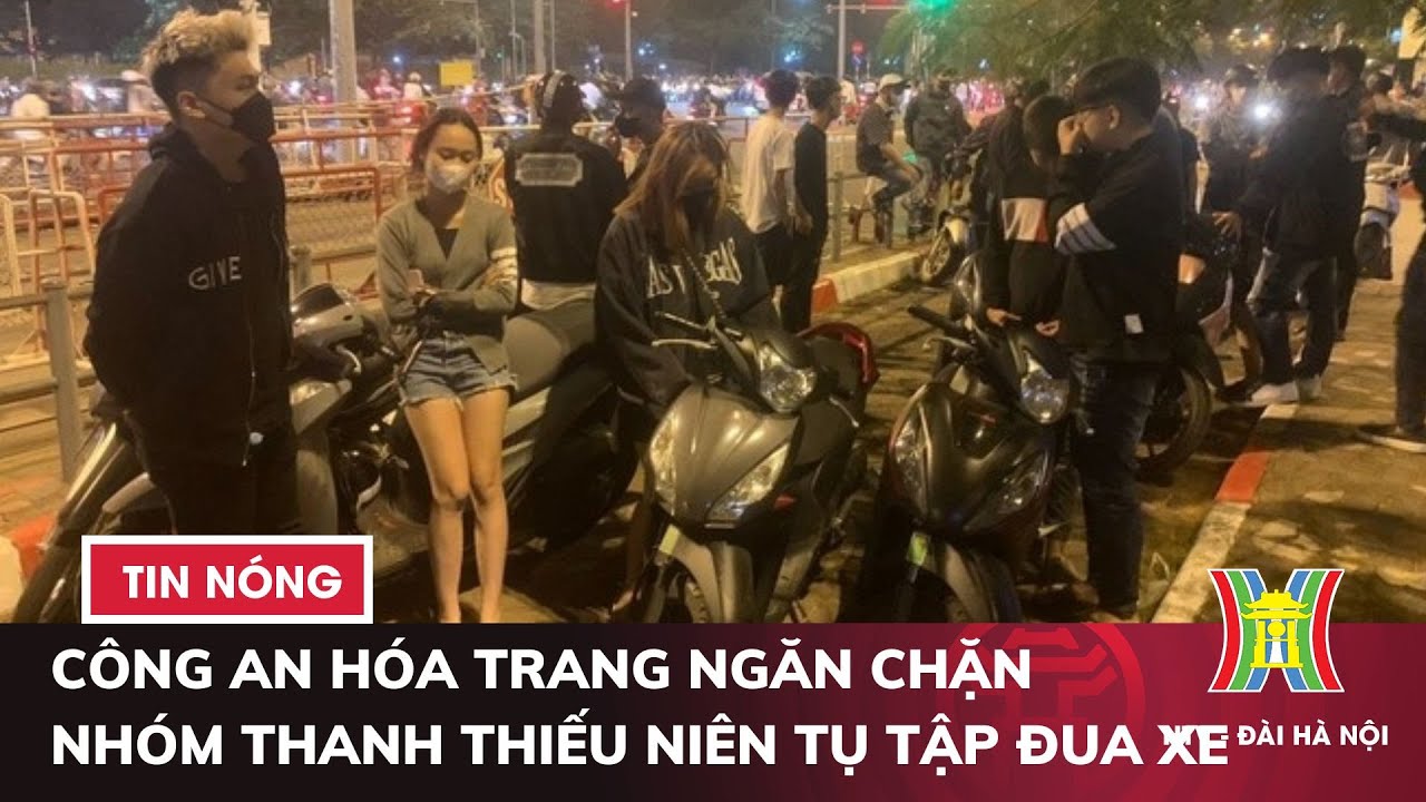 Công an hóa trang ngăn chặn nhóm thanh thiếu niên tụ tập đua xe | Tin tức