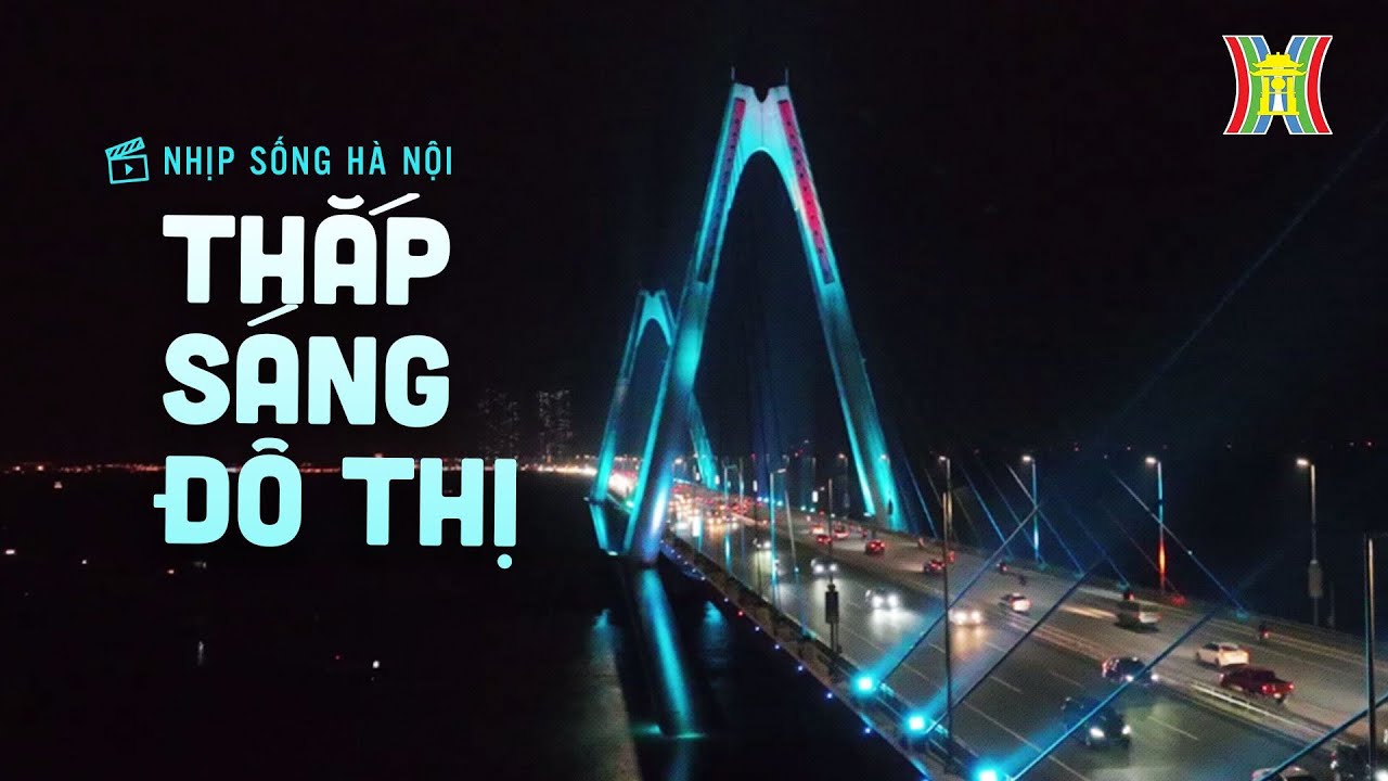 Thắp sáng không gian đô thị | Nhịp sống Hà Nội