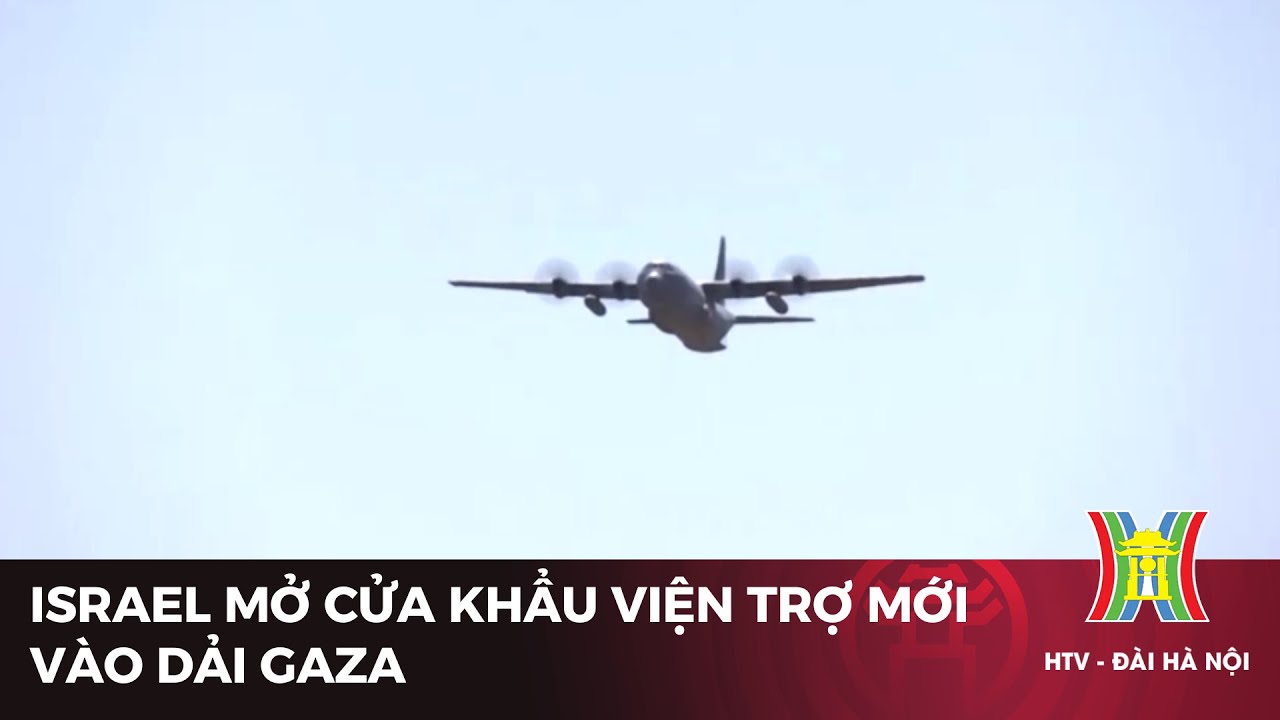 Israel mở cửa khẩu viện trợ mới vào Dải Gaza | Tin mới nhất hôm nay | Tin quốc tế