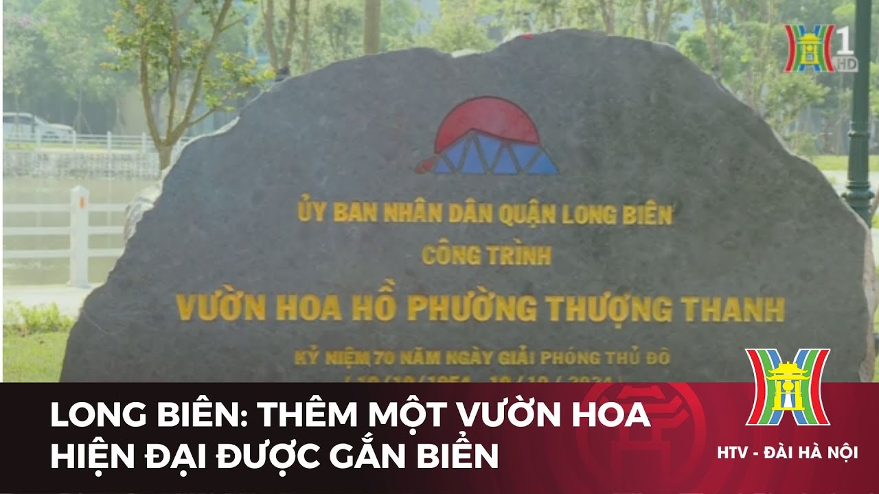 Long Biên: Thêm một vườn hoa hiện đại được gắn biển | Tin tức mới nhất