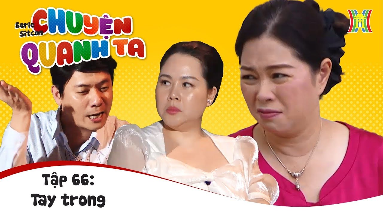 Phim Chuyện Quanh Ta Tập 66 - Tay Trong - Phim Drama Hài Hước Vui Nhộn Mới Hay Nhất 2023