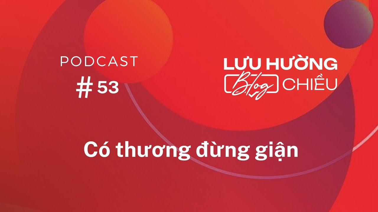 Có thương đừng giận | Lưu Hường Blog