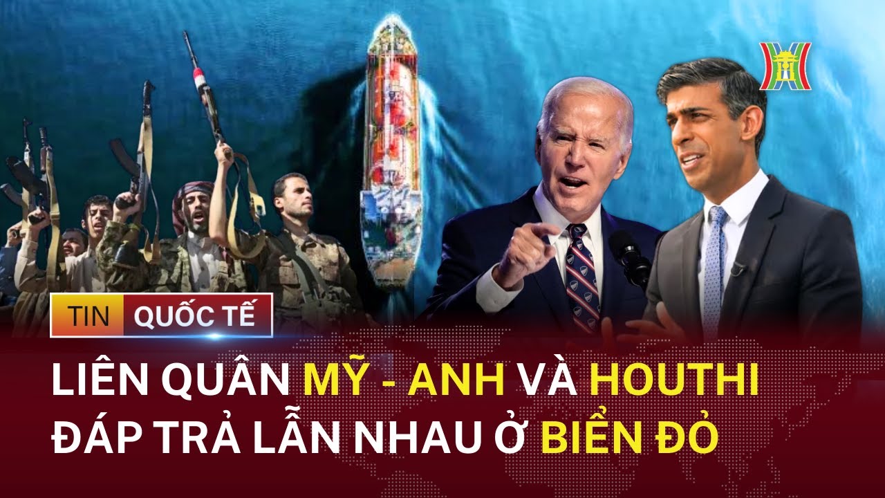 Mỹ-Anh tiếp tục không kích; Houthi tấn công tàu chở hàng của Mỹ ở biển Đỏ | Tin quốc tế 22/2/2024