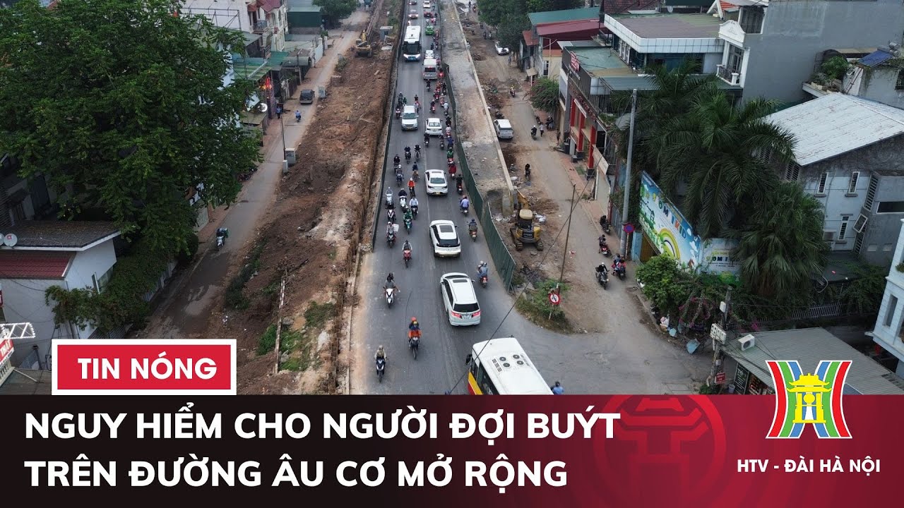 Nguy hiểm cho người đợi buýt trên đường Âu Cơ mở rộng | Tin nóng nhất hôm nay