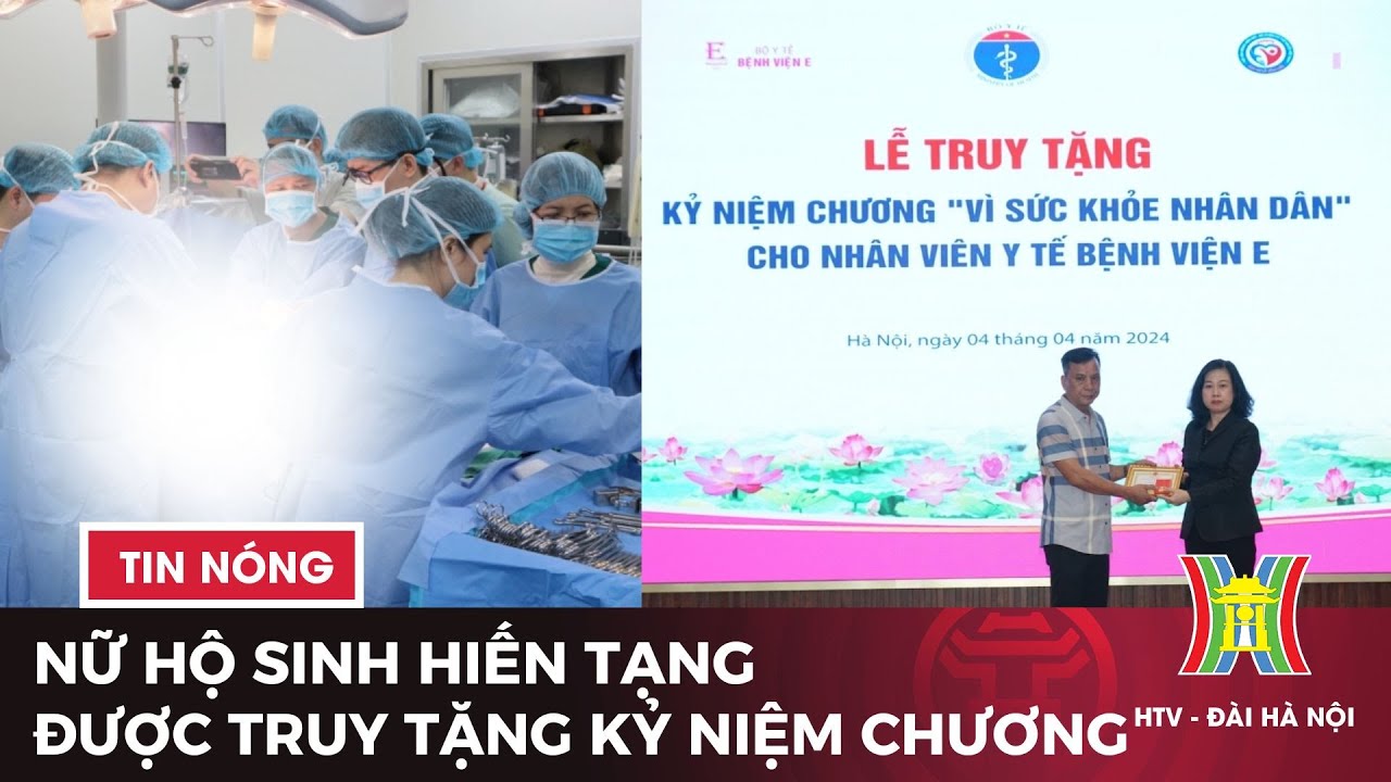 Nữ hộ sinh hiến tạng được truy tặng kỷ niệm chương | Tin tức mới nhất hôm nay