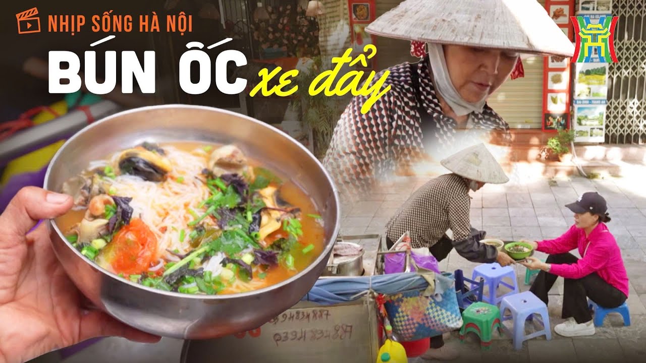 Bún ốc xe đẩy: Thức quà bình dị nơi phố cổ | Nhịp sống Hà Nội