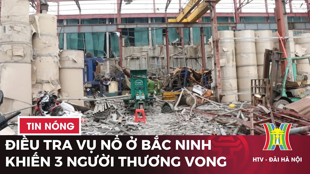 Điều tra nguyên nhân vụ nổ khiến 3 người thương vong ở Bắc Ninh | Tin tức mới nhất hôm nay