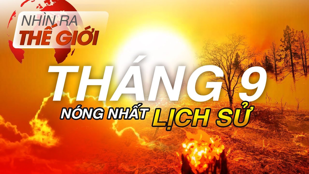 Tháng 9 nóng nhất trong lịch sử | Nhìn ra thế giới